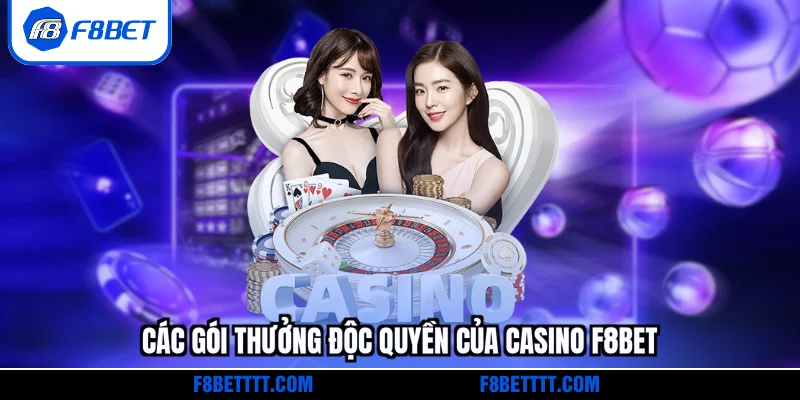 Các gói thưởng độc quyền của Casino F8BET