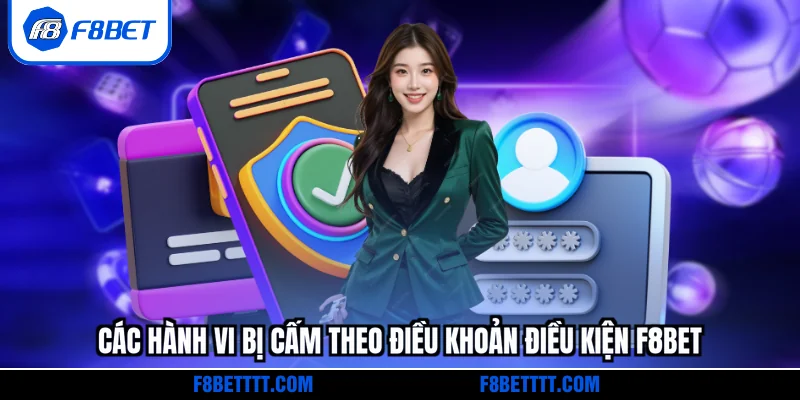 Các hành vi bị cấm theo điều khoản điều kiện F8BET