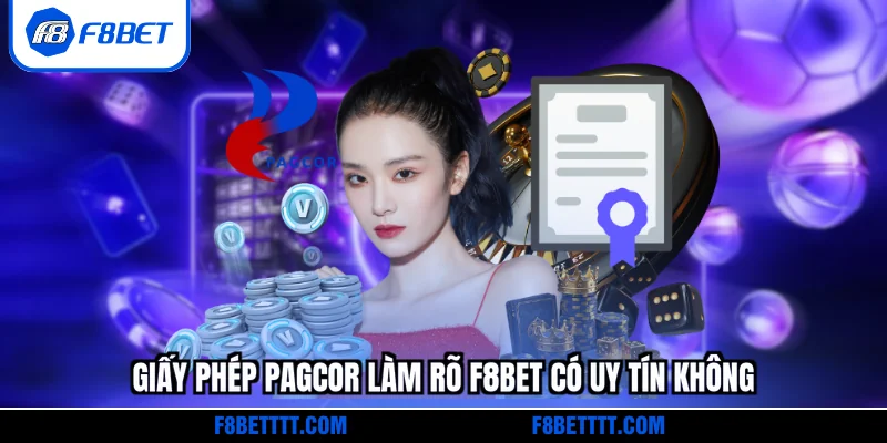 Giấy phép PAGCOR làm rõ F8BET có uy tín không