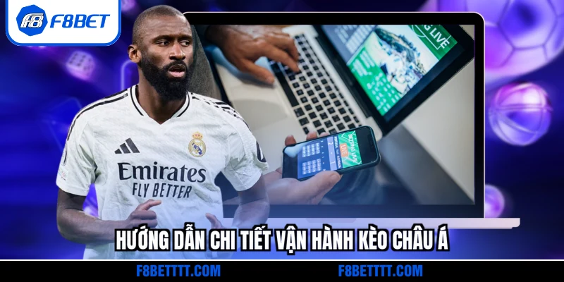 Hướng dẫn chi tiết vận hành kèo châu Á