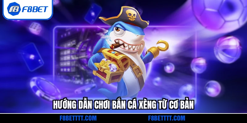 Hướng dẫn chơi bắn cá xèng từ bước cơ bản nhất