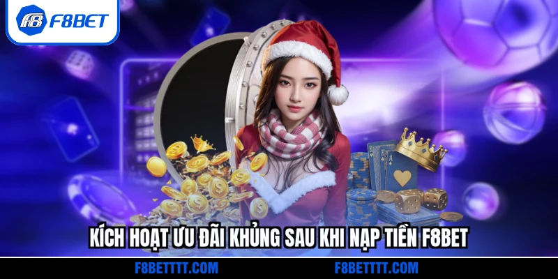 Kích hoạt ưu đãi khủng sau khi nạp tiền F8BET