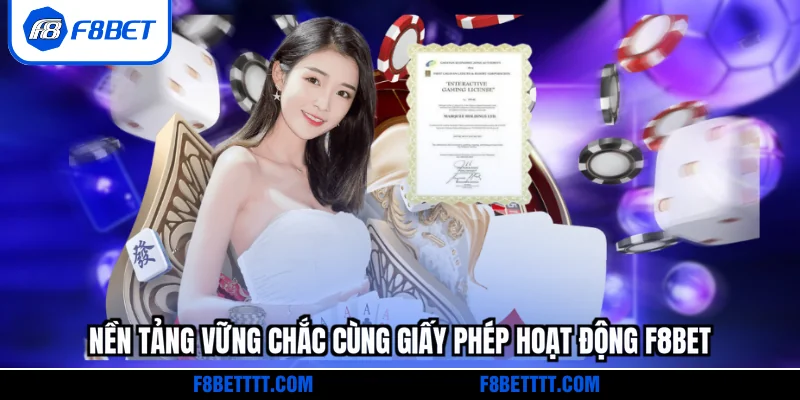 Nền tảng vững chắc cùng Giấy phép hoạt động F8BET
