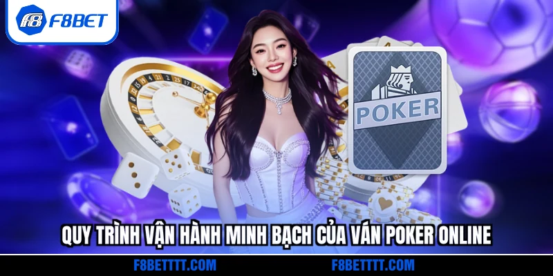 Quy trình vận hành minh bạch của ván Poker online